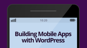 Thumbnail for Building Mobile Apps with WordPress