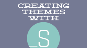Thumbnail for Creating Themes with Underscores