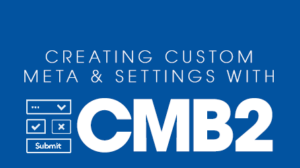 Thumbnail for Creating Custom Meta and Settings with CMB2
