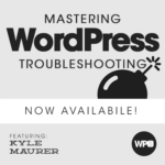 Mastering WordPress Troubleshooting with Kyle Maurer