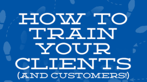 Thumbnail for How to Train Your Clients (and Customers!)