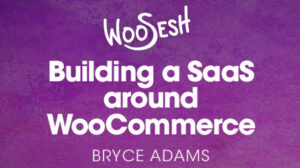 Thumbnail for Building a SaaS around WooCommerce