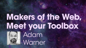 Thumbnail for Makers of the Web, Meet Your Toolbox