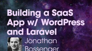 Thumbnail for Building a SaaS App with WordPress and Laravel