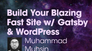Thumbnail for Build Your Blazing Fast Site With Gatsby and WordPress