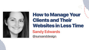 Thumbnail for How to Manage your Clients and Their Websites in Less Time