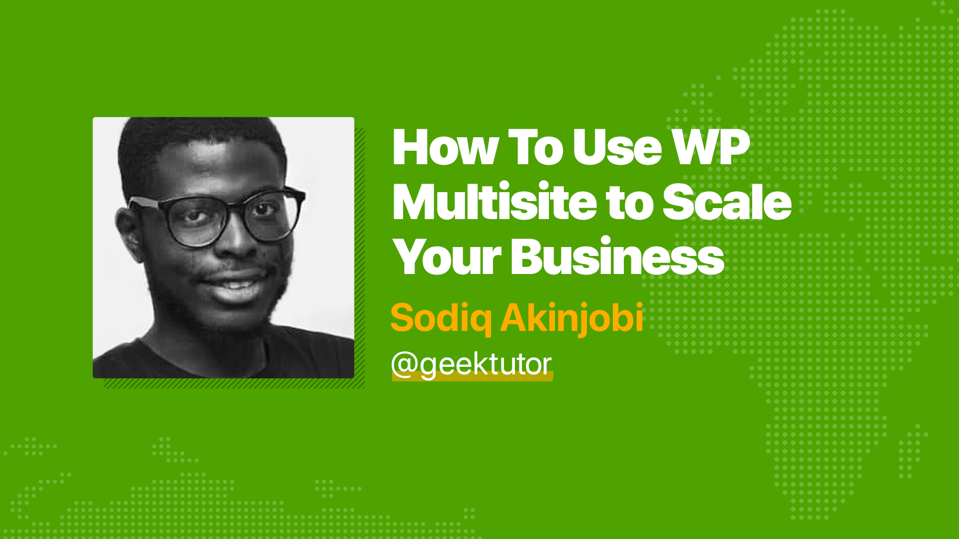 How to use WP Multisite to Sacle Your Business - Sodiq Akinjobi
