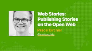 Thumbnail for Web Stories: Publishing Stories on the Open Web