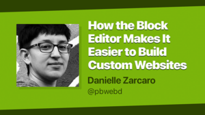 Thumbnail for How the Block Editor Makes It Easier to Build Custom Websites