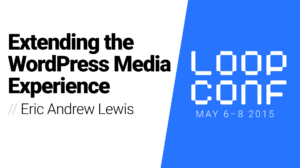 Thumbnail for Extending the WordPress Media Experience