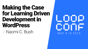 Thumbnail for Making the Case for Learning Driven Development in WordPress