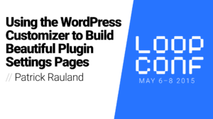 Thumbnail for Using the WordPress Customizer to Build Beautiful Plugin Settings Pages