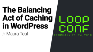 Thumbnail for The Balancing Act of Caching in WordPress